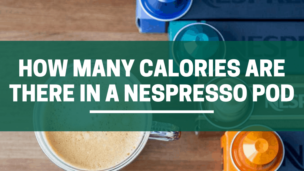 kollision tofu Asien How Many Calories Are In A Nespresso Pod? (Explained!) – The Green Pods